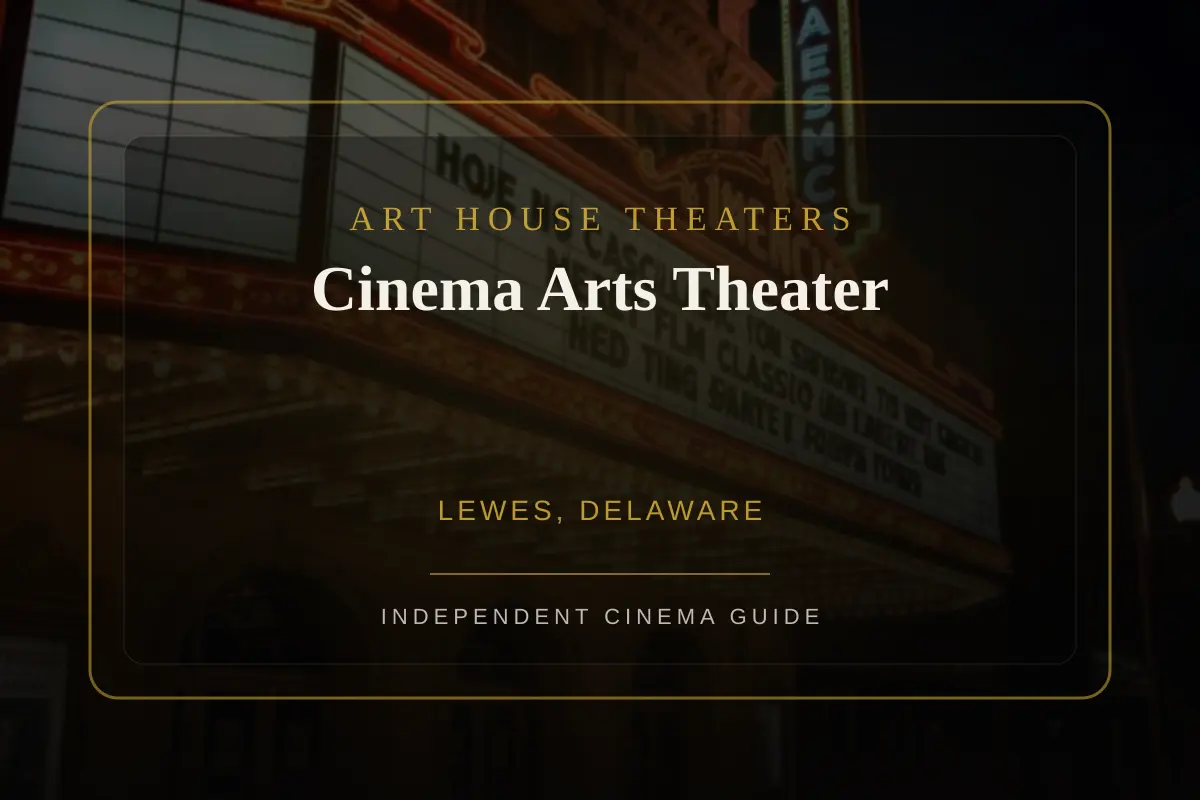 Exterior or interior view of Cinema Arts Theater, an art house theater in Lewes, Delaware. Photo: Generated by Art House Theaters from site-owned marquee artwork